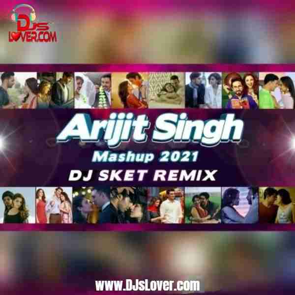 Arijit Singh Mashup 2021 DJ SKET mp3 download