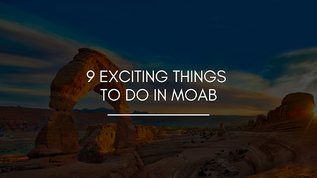 9 Exciting Things to Do in Moab