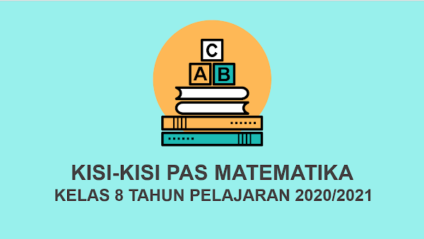 Kisi-kisi Soal PAS Matematika SMP Kelas 8  Semester 1 Tahun Pelajaran 2020/2021