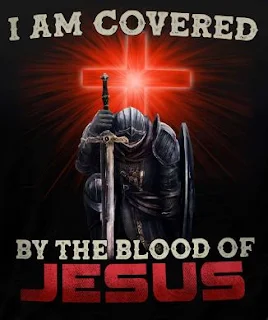 I am and you are too, covered By The Blood of Jesus Christ