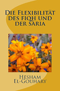 Die Flexibilität des fiqh und der šaria (Das Konzept der wasatiyya im islamischen fiqh, Band 1)