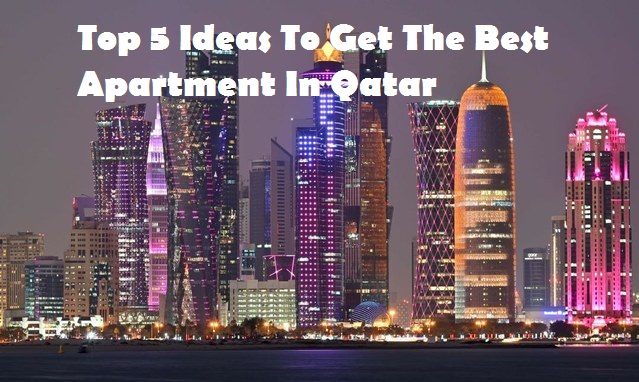 Top 5 Ideas To Get The Best Apartment In Qatar