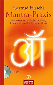 Mantra-Praxis: Worte der Kraft für Gesundheit, Erfolg und spirituelle Entwicklung (Arkana HC)