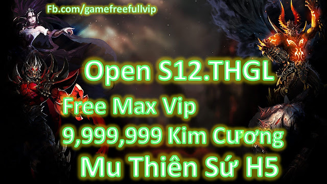 Game Private | Mu Thiên Sứ H5 Open S12 | Free Max Vip + 9999999 Kim Cương