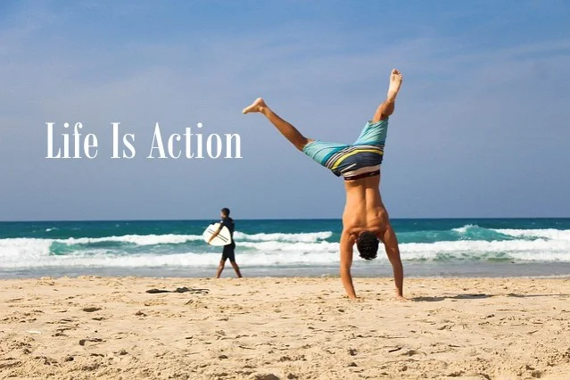 Life is Action