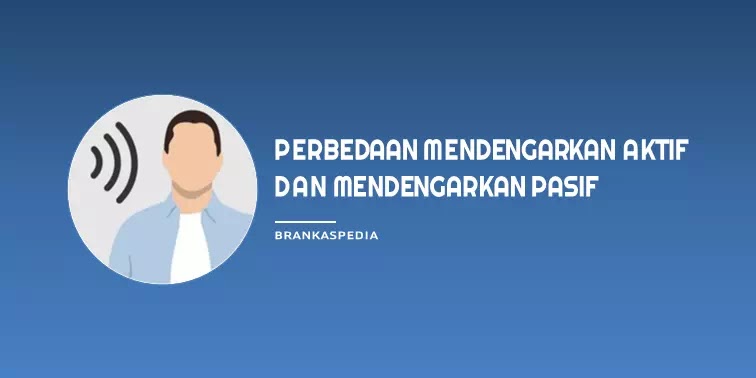 Perbedaan Mendengarkan Aktif dan Mendengarkan Pasif