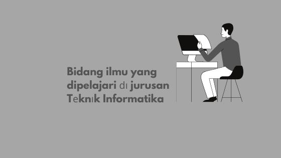 Bidang ilmu yang dipelajari ԁі jurusan Tеknіk Informatika