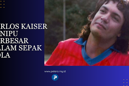 Kalian Harus Tahu Carlos Kaiser Penipu Terbesar Dalam Sepak Bola