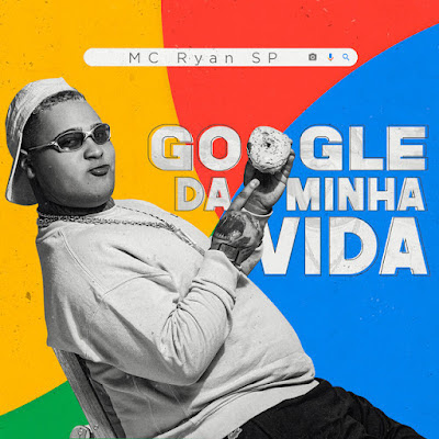 MC Ryan SP - Google Da Minha Vida