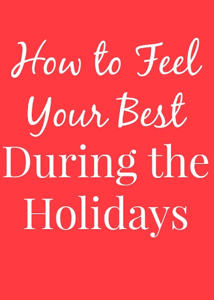 How to Feel Your Best During the Holidays