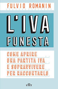 L'IVA funesta: Come aprire una partita IVA e sopravvivere per raccontarlo