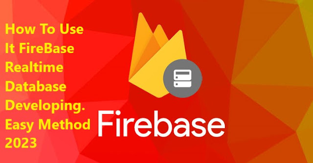 How To Use It  FireBase Realtime Database Developing. Easy Method 2023