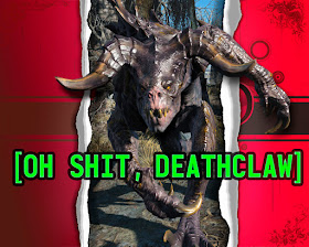 [Oh shit, Deathclaw]
