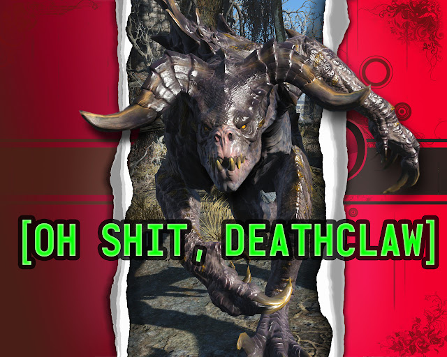 [Oh shit, Deathclaw]