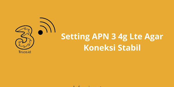 Tips Setting APN 3 4g Lte Agar Koneksi Stabil