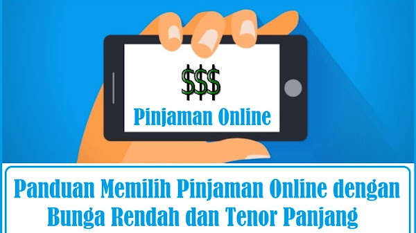 Panduan Memilih Pinjaman Online dengan Bunga Rendah dan Tenor Panjang