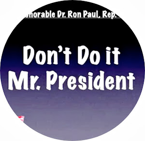 Dr. Ron Paul, Rep., Texas - "Don't Do it Mr. President"