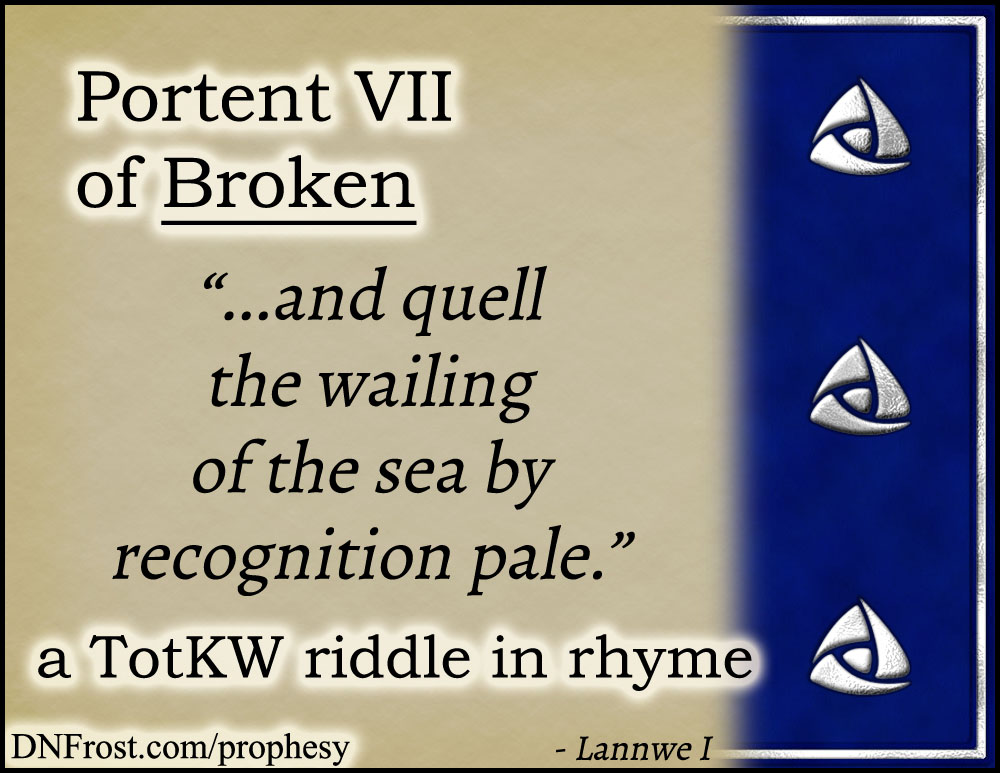 Portent VII of Broken: and quell the wailing of the sea www.DNFrost.com/prophesy #TotKW A riddle in rhyme by D.N.Frost @DNFrost13 Part of a series.