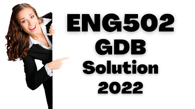 ENG502 GDB Solution Spring 2022