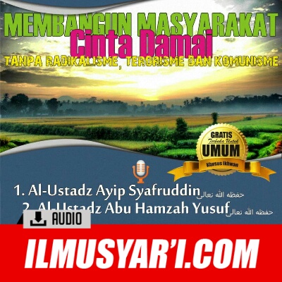 [AUDIO] Membangun Masyarakat Cinta Damai Tanpa Radikalisme, Terorisme dan Komunisme - Ustadz Ayip Syafruddin dan Ustadz Abu Hamzah Yusuf