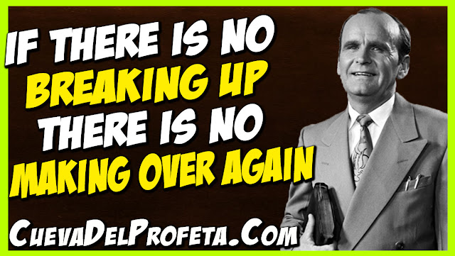 if there is no breaking up there is no making over again - William Marrion Branham Quotes