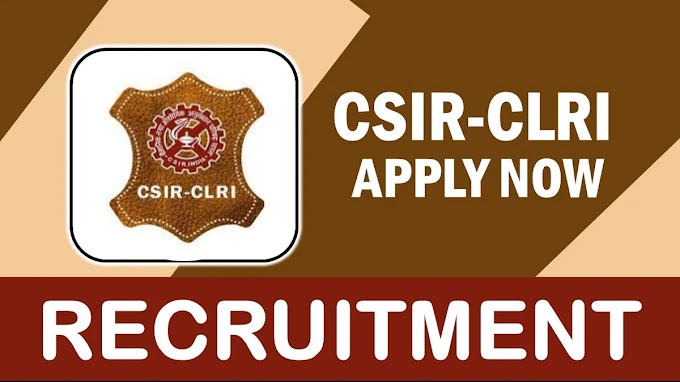 மத்திய தோல் ஆராய்ச்சி நிறுவனத்தில் வேலைவாய்ப்பு / CLRI RECRUITMENT 2024