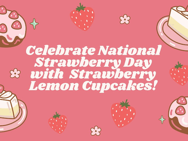 Celebrate National Strawberry Day with Strawberry Lemon Cupcakes!