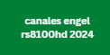 canales engel rs8100hd 2024