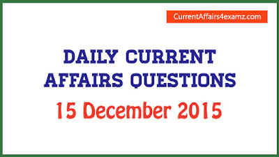 Current Affairs 15 December 2015