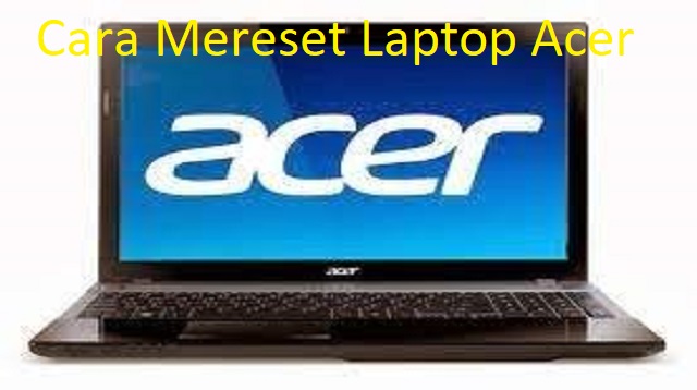 Cara Mereset Laptop Acer