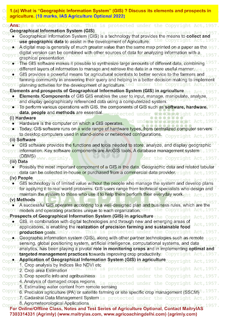 1.(a) What is “Geographic Information System” (GIS) ? Discuss its elements and prospects in agriculture. (10 marks, IAS Agriculture Optional 2022)