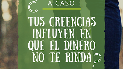 Porqué no me rinde el dinero. Creencias y Dinero