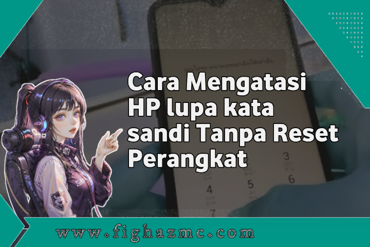 Cara Mengatasi HP lupa kata sandi Tanpa Reset Perangkat