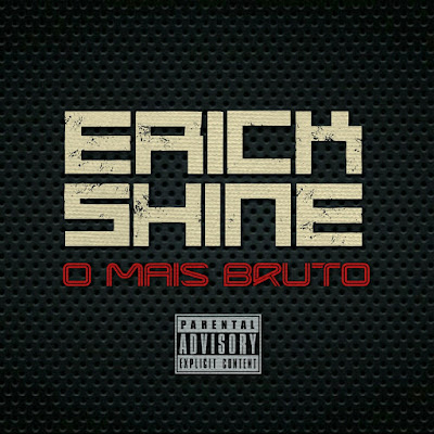 Nova Música: Erick Shine – O Mais Bruto [Download Track]