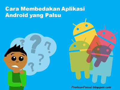 Cara Membedakan Aplikasi Android yang Palsu