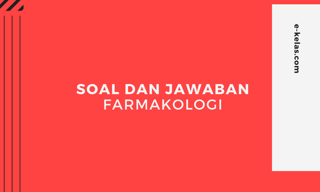 soal pilihan ganda dan essay farmakologi beserta jawaban dan pembahasannya untuk kuliah atau kelas 12, 10