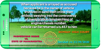 When applicant is arrayed as accused because he is the owner of vehicle involved in sand theft crime then without swaying into the controversy of manipulation/mismatching of engine/chassis number, vehicle can be returned u/s.457 to him