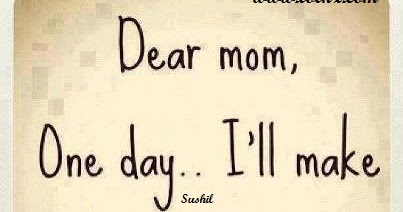 Best Quotes And Sayings Dear Mom One Day I Ll Make You Proud I Promise
