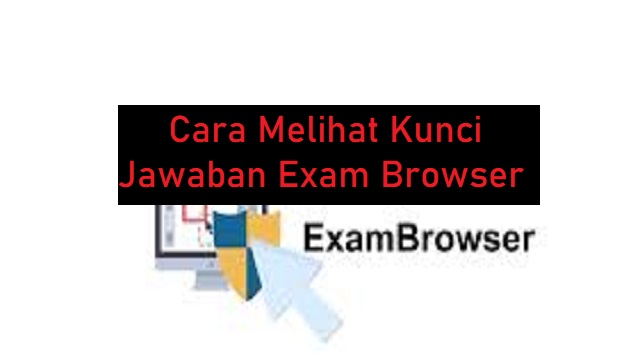 Cara Melihat Kunci Jawaban Exam Browser