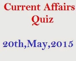 SBI PO 2015 Current Affairs Quiz 20th,May,2015 |20th,May,2015 Current Affairs