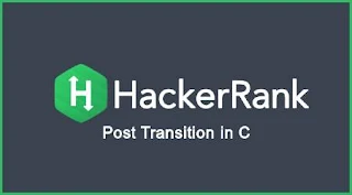 Post Transition in C - Hacker Rank Solution