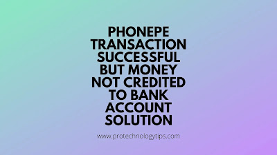 Phonepe transaction successful but money not credited to bank account solution