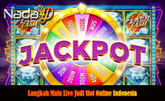 Langkah Main Live Judi Slot Online Indonesia