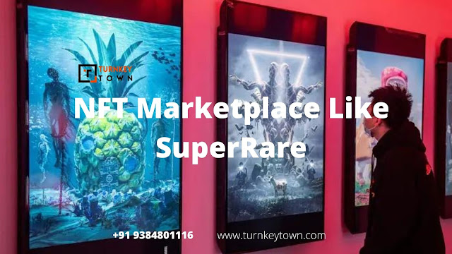 SuperRare Clone Script-Know every one of the complexities to make a first rate NFT Marketplace