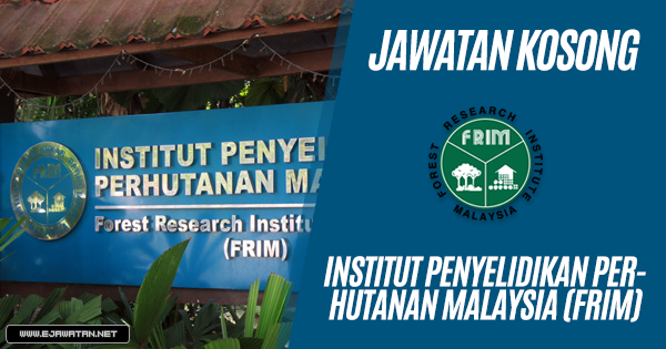 jawatan kosong Institut Penyelidikan Perhutanan Malaysia (FRIM) 2018