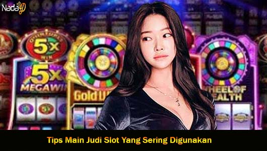 Tips Main Judi Slot Yang Sering Digunakan