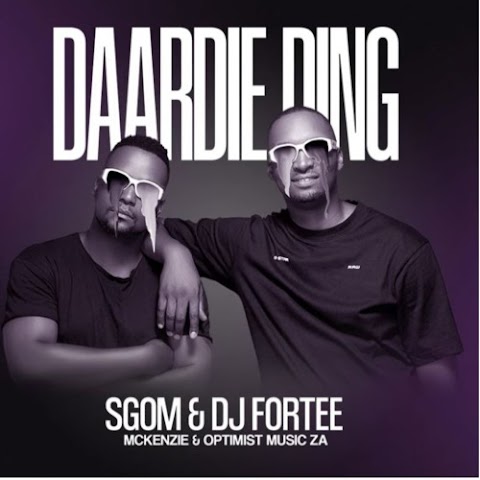 Sgom & DJ Fortee – Daardie Ding feat. Mckenzie & Optimist Music ZA
