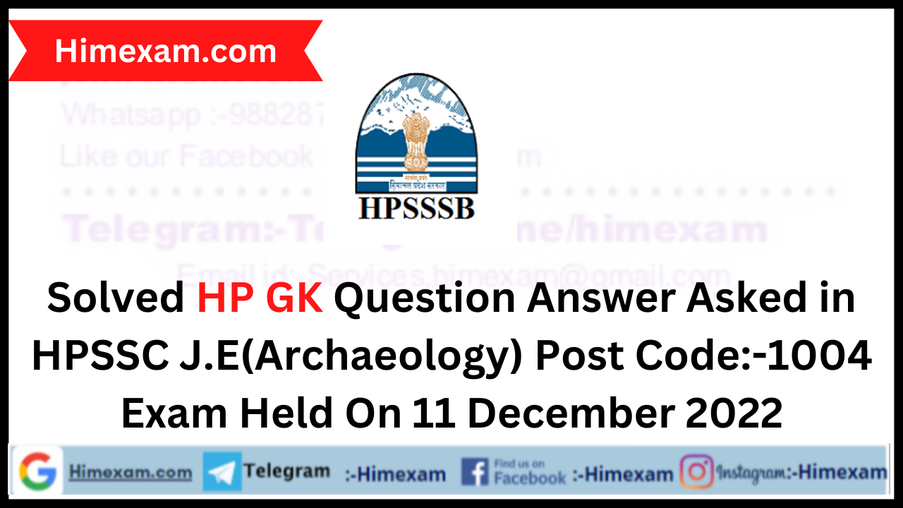 Solved HP GK Question Answer Asked in HPSSC J.E(Archaeology) Post Code:-1004 Exam Held On 11 December 2022