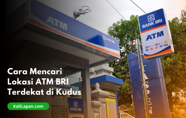 Cara Mencari Lokasi ATM BRI Terdekat di Kudus