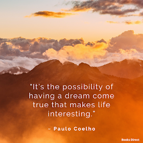 “It’s the possibility of having a dream come true that makes life interesting.”  ~ Paulo Coelho